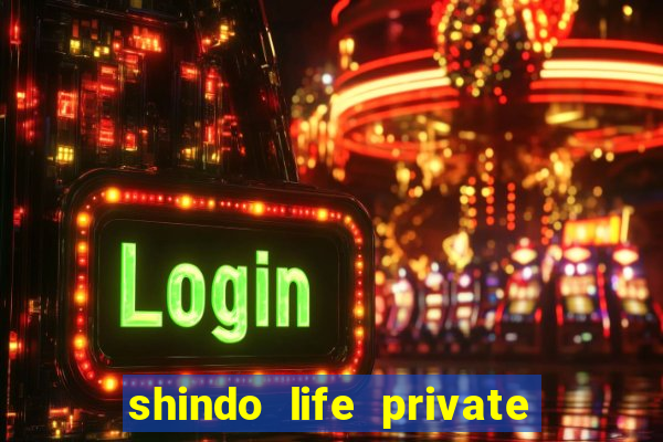 shindo life private server codes